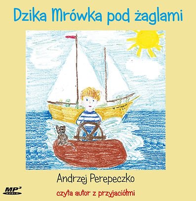 Okładka audiobooku "dzika mrówka pod żaglami", czyta Andrzej Perepeczko.